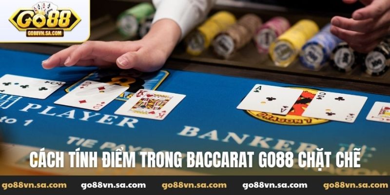 Cách tính điểm trong Baccarat Go88 chặt chẽ